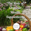 The Role of Organic Health Supplements in a Balanced Diet